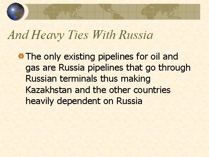 And Heavy Ties With Russia The only existing pipelines for oil and gas are