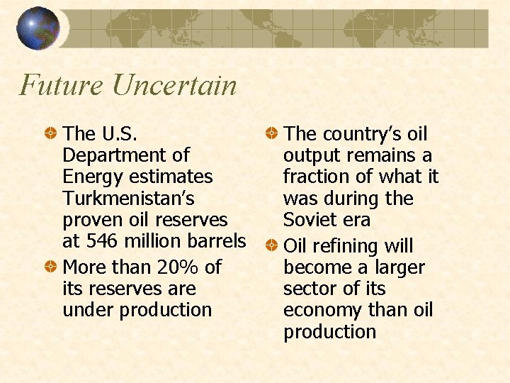 Future Uncertain The U. S. Department of Energy estimates Turkmenistan’s proven oil reserves at