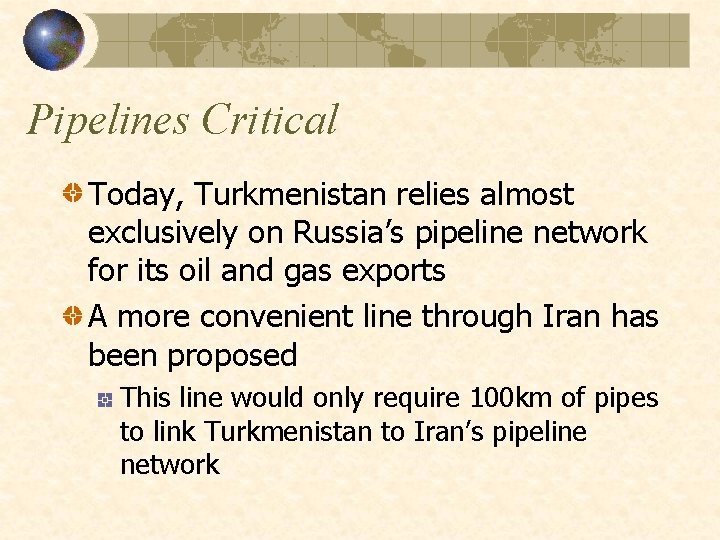 Pipelines Critical Today, Turkmenistan relies almost exclusively on Russia’s pipeline network for its oil