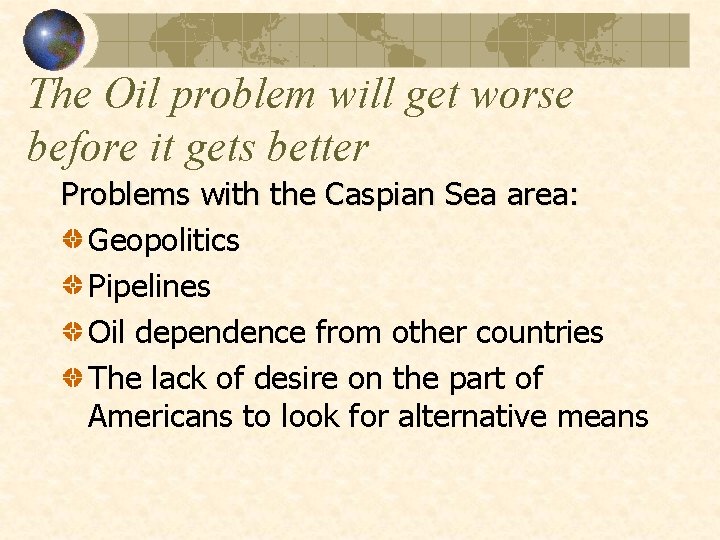 The Oil problem will get worse before it gets better Problems with the Caspian