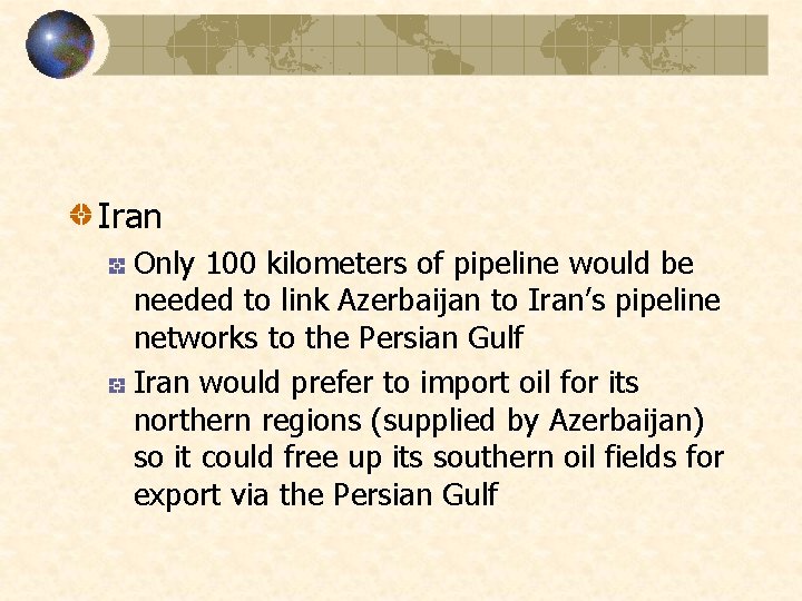 Iran Only 100 kilometers of pipeline would be needed to link Azerbaijan to Iran’s