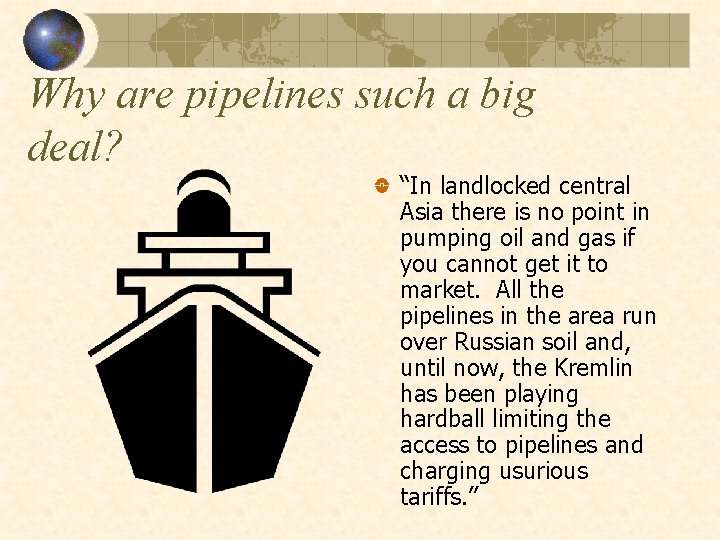 Why are pipelines such a big deal? “In landlocked central Asia there is no