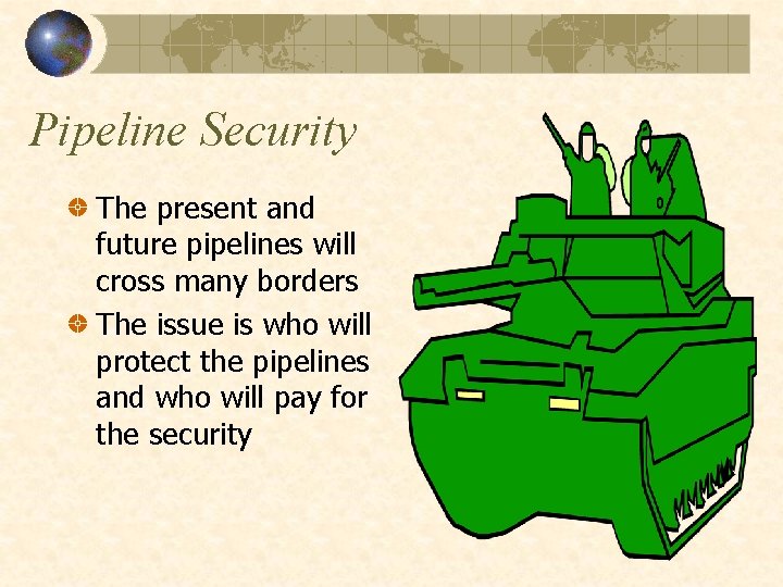 Pipeline Security The present and future pipelines will cross many borders The issue is