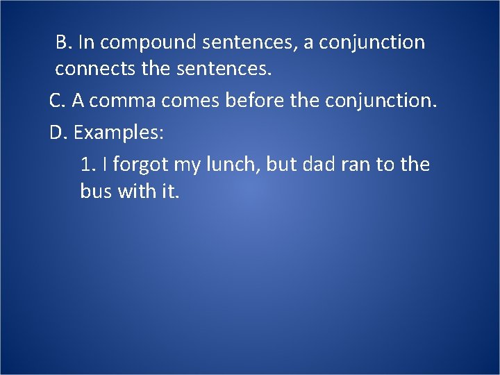 B. In compound sentences, a conjunction connects the sentences. C. A comma comes before