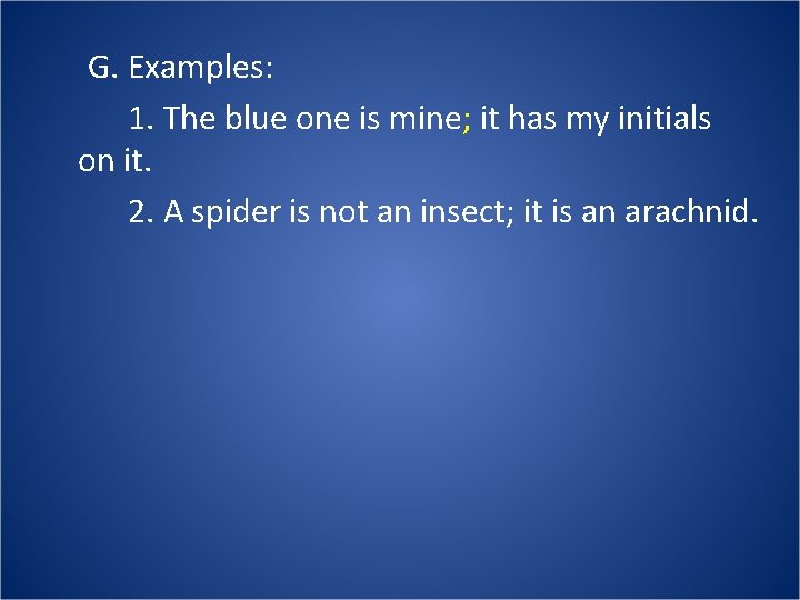 G. Examples: 1. The blue one is mine; it has my initials on it.