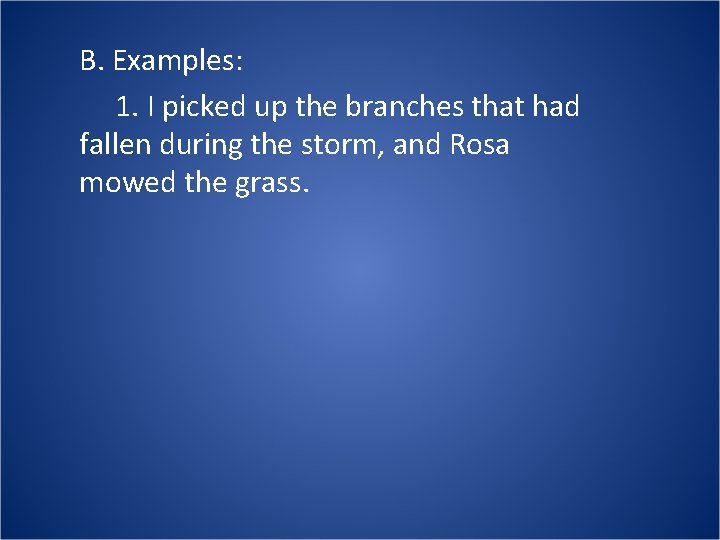 B. Examples: 1. I picked up the branches that had fallen during the storm,