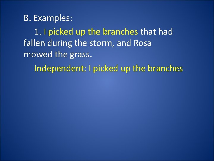 B. Examples: 1. I picked up the branches that had fallen during the storm,