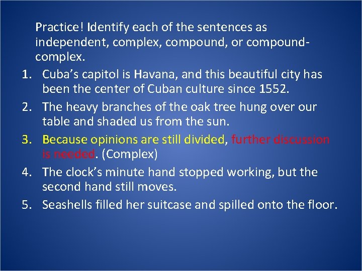 Practice! Identify each of the sentences as independent, complex, compound, or compoundcomplex. 1. Cuba’s