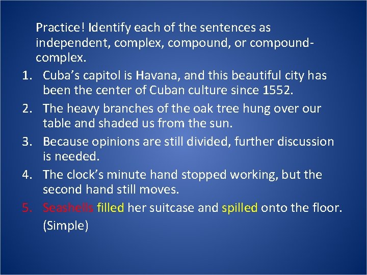 Practice! Identify each of the sentences as independent, complex, compound, or compoundcomplex. 1. Cuba’s