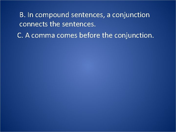 B. In compound sentences, a conjunction connects the sentences. C. A comma comes before