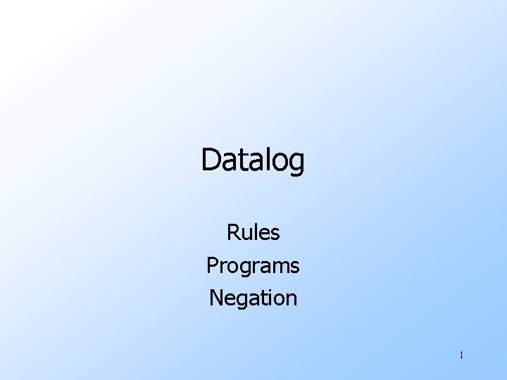 Datalog Rules Programs Negation 1 