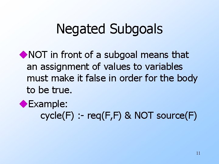 Negated Subgoals u. NOT in front of a subgoal means that an assignment of