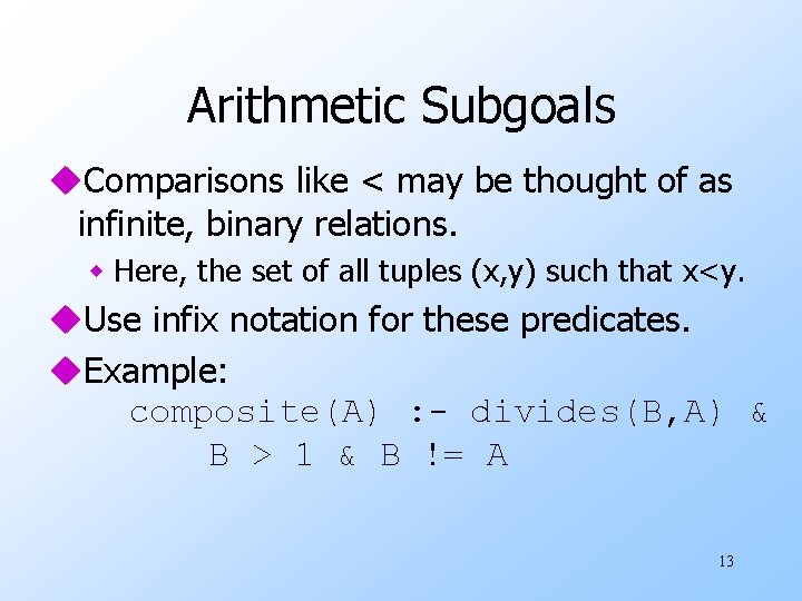 Arithmetic Subgoals u. Comparisons like < may be thought of as infinite, binary relations.