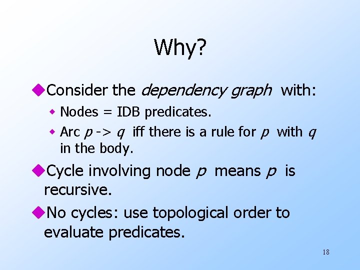 Why? u. Consider the dependency graph with: w Nodes = IDB predicates. w Arc