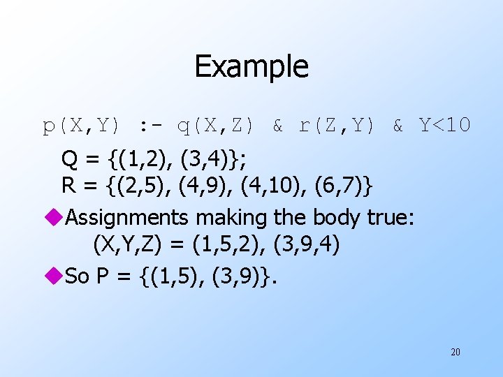 Example p(X, Y) : - q(X, Z) & r(Z, Y) & Y<10 Q =