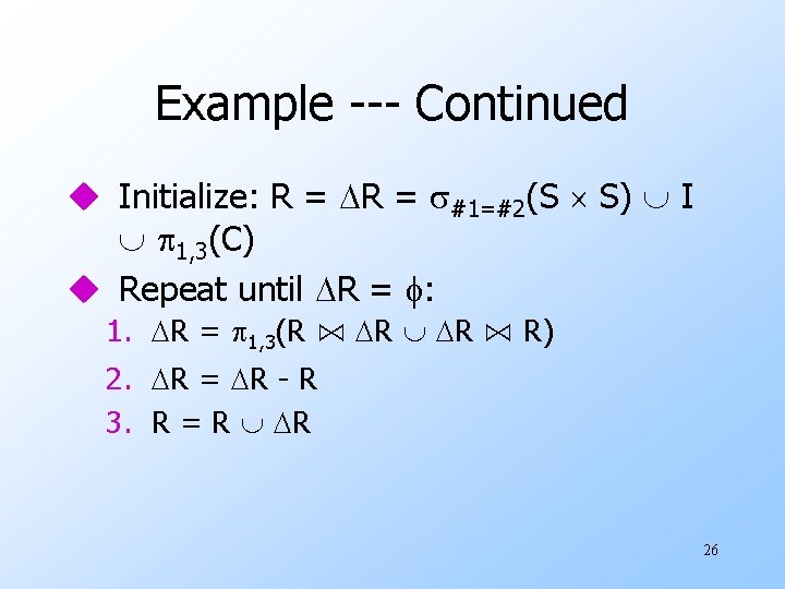 Example --- Continued u Initialize: R = #1=#2(S S) I 1, 3(C) u Repeat