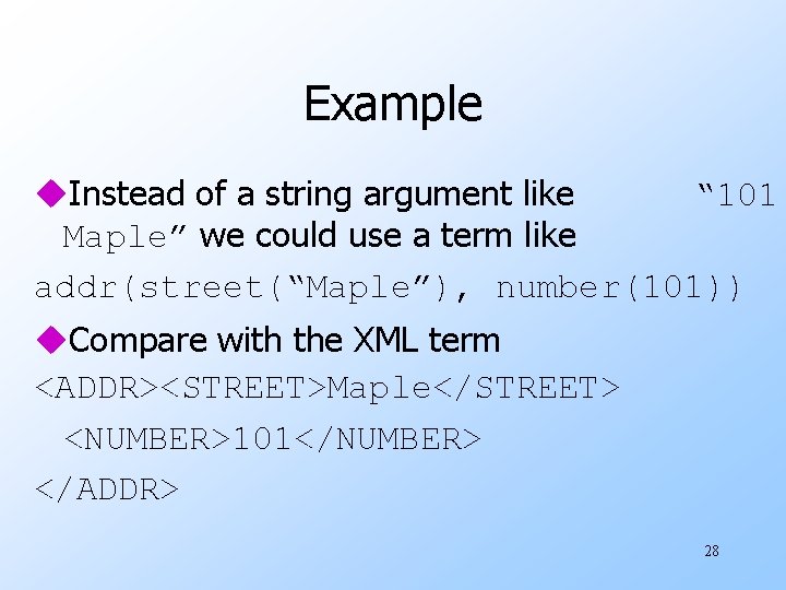 Example u. Instead of a string argument like “ 101 Maple” we could use