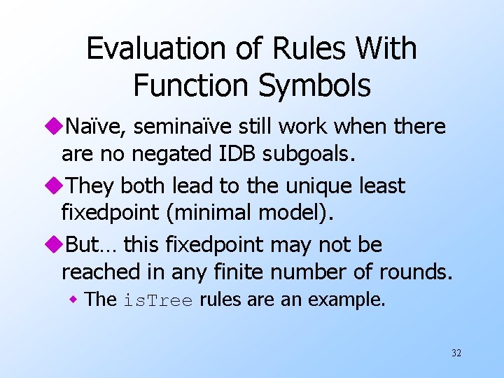 Evaluation of Rules With Function Symbols u. Naïve, seminaïve still work when there are