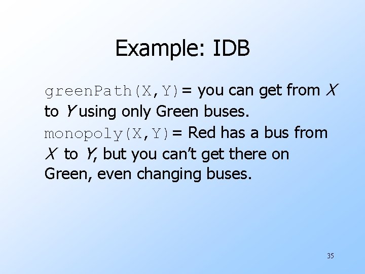 Example: IDB green. Path(X, Y)= you can get from X to Y using only