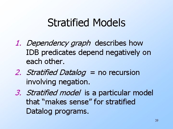Stratified Models 1. Dependency graph describes how IDB predicates depend negatively on each other.