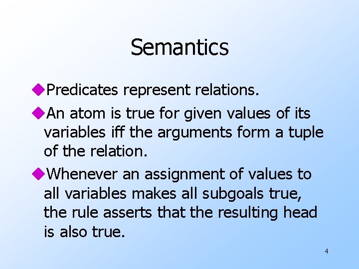 Semantics u. Predicates represent relations. u. An atom is true for given values of