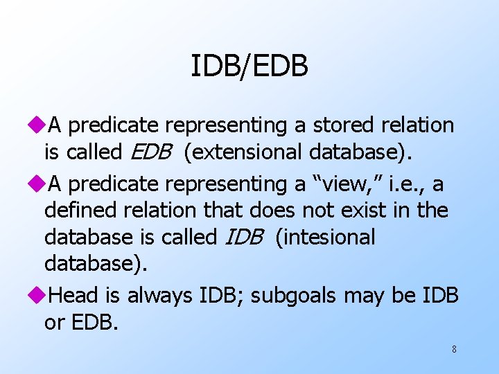 IDB/EDB u. A predicate representing a stored relation is called EDB (extensional database). u.
