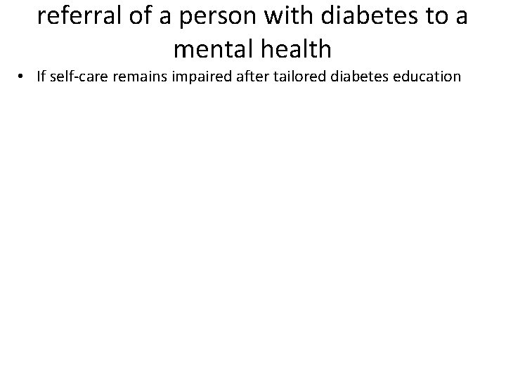 referral of a person with diabetes to a mental health • If self-care remains