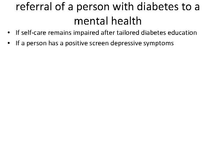 referral of a person with diabetes to a mental health • If self-care remains