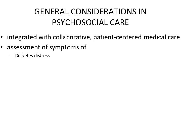 GENERAL CONSIDERATIONS IN PSYCHOSOCIAL CARE • integrated with collaborative, patient-centered medical care • assessment