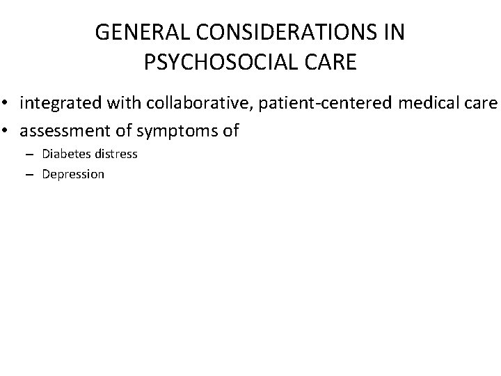 GENERAL CONSIDERATIONS IN PSYCHOSOCIAL CARE • integrated with collaborative, patient-centered medical care • assessment