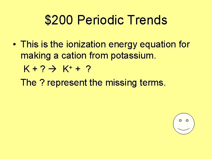$200 Periodic Trends • This is the ionization energy equation for making a cation