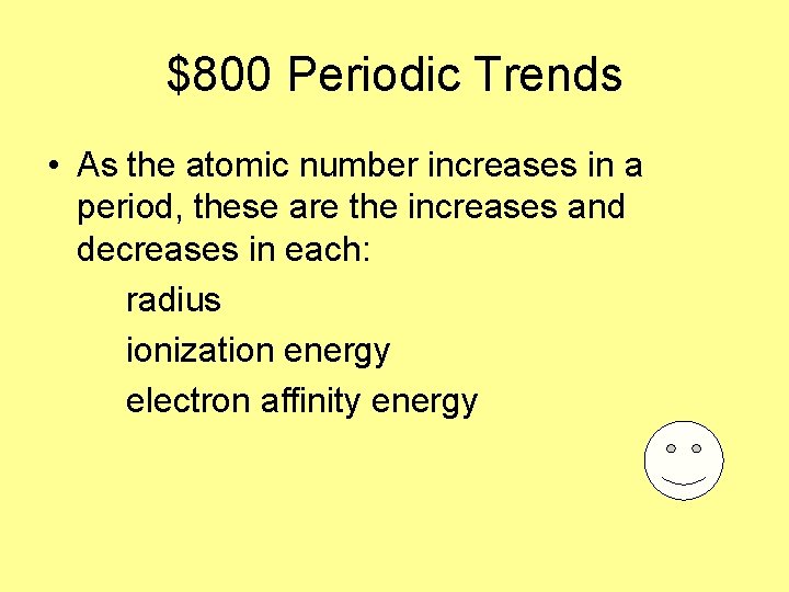 $800 Periodic Trends • As the atomic number increases in a period, these are