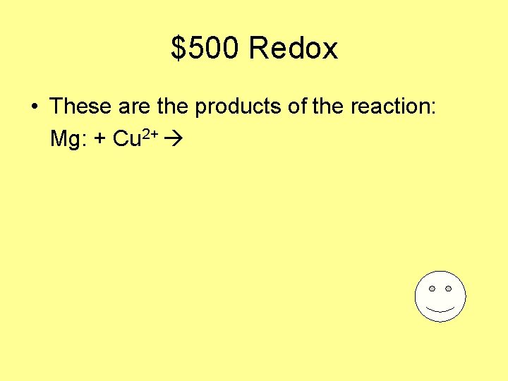 $500 Redox • These are the products of the reaction: Mg: + Cu 2+