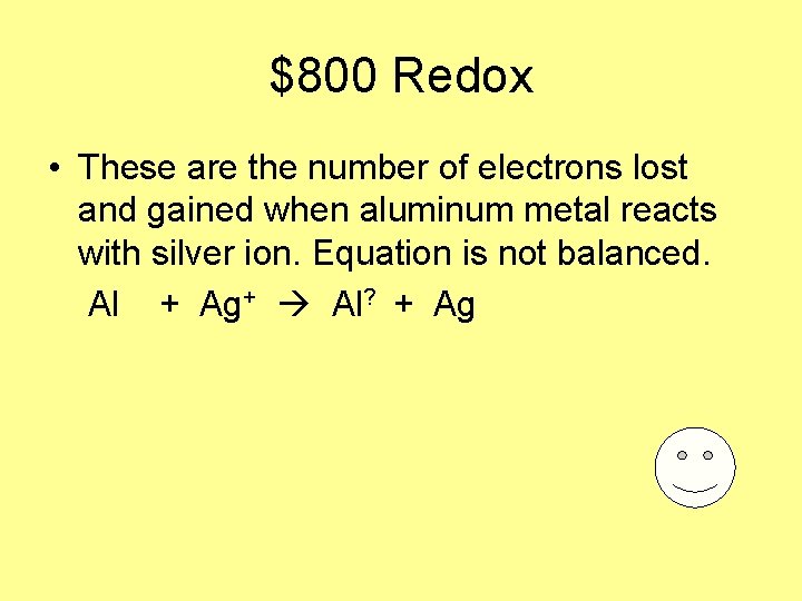 $800 Redox • These are the number of electrons lost and gained when aluminum