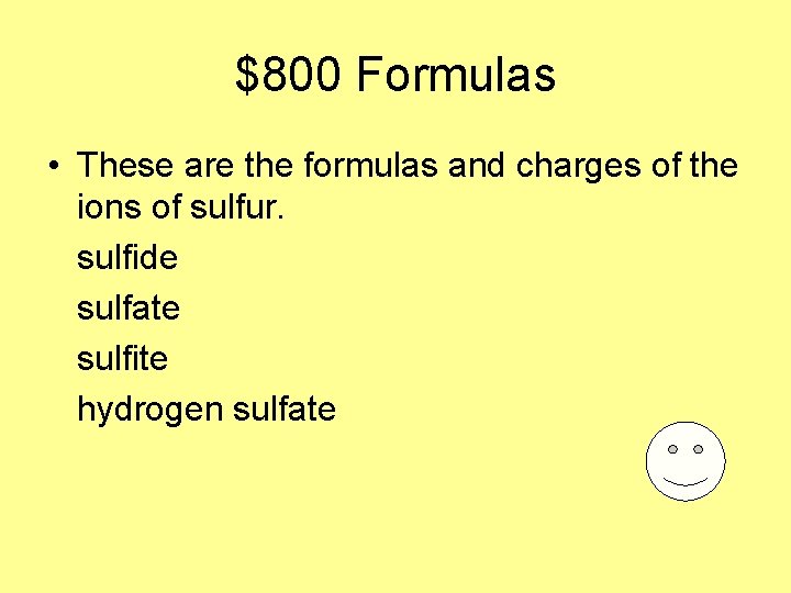 $800 Formulas • These are the formulas and charges of the ions of sulfur.