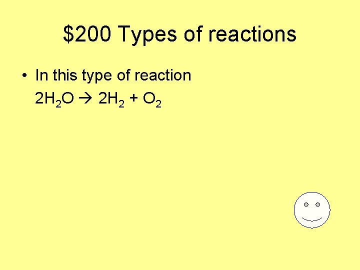 $200 Types of reactions • In this type of reaction 2 H 2 O