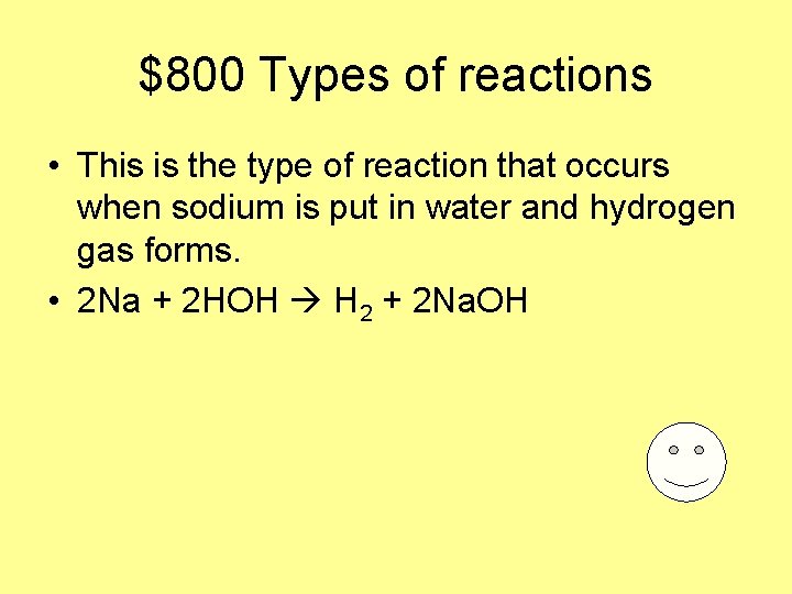 $800 Types of reactions • This is the type of reaction that occurs when