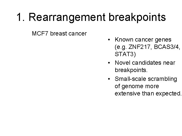 1. Rearrangement breakpoints MCF 7 breast cancer • Known cancer genes (e. g. ZNF