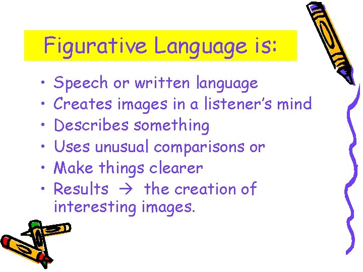 Figurative Language is: • • • Speech or written language Creates images in a