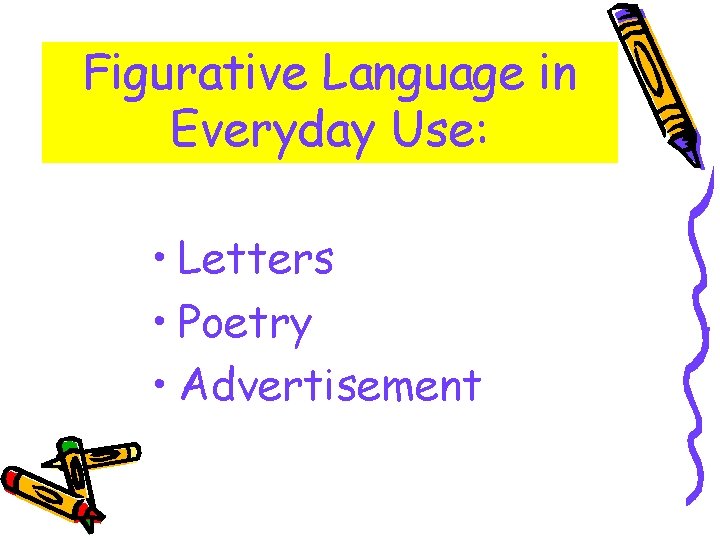 Figurative Language in Everyday Use: • Letters • Poetry • Advertisement 