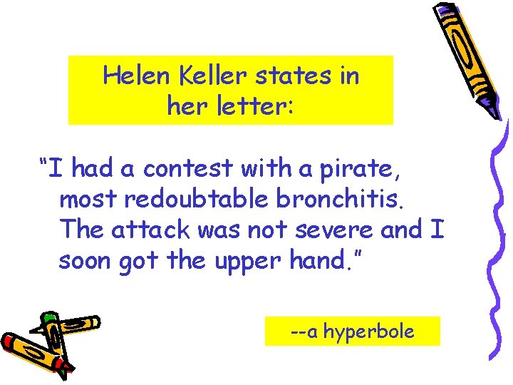 Helen Keller states in her letter: “I had a contest with a pirate, most