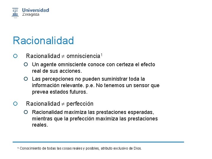 Racionalidad ¡ Racionalidad omnisciencia 1 ¡ Un agente omnisciente conoce con certeza el efecto