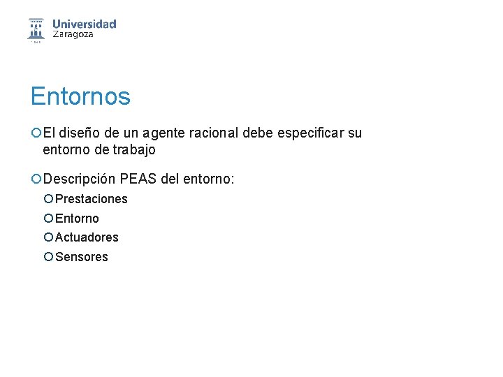 Entornos ¡El diseño de un agente racional debe especificar su entorno de trabajo ¡Descripción