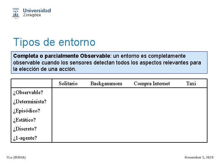 Tipos de entorno Completa o parcialmente Observable: un entorno es completamente observable cuando los