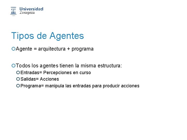 Tipos de Agentes ¡Agente = arquitectura + programa ¡Todos los agentes tienen la misma