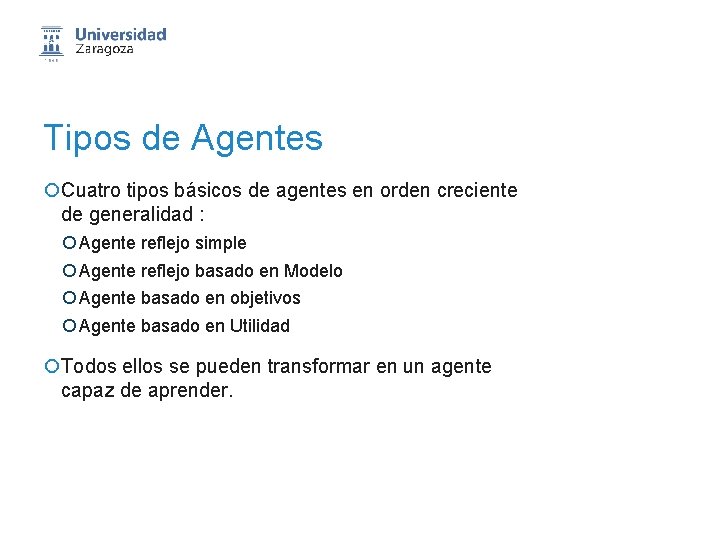 Tipos de Agentes ¡Cuatro tipos básicos de agentes en orden creciente de generalidad :