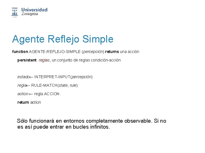 Agente Reflejo Simple function AGENTE-REFLEJO-SIMPLE (percepción) returns una acción persistent reglas, un conjunto de