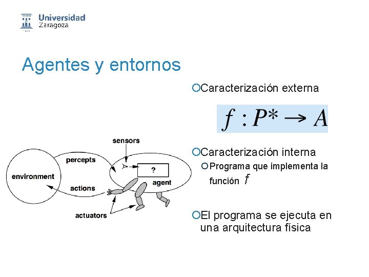 Agentes y entornos ¡Caracterización externa ¡Caracterización interna ¡ Programa que implementa la función f