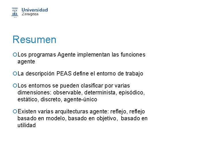 Resumen ¡Los programas Agente implementan las funciones agente ¡La descripción PEAS define el entorno