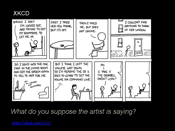 XKCD What do you suppose the artist is saying? http: //xkcd. com/530/ 